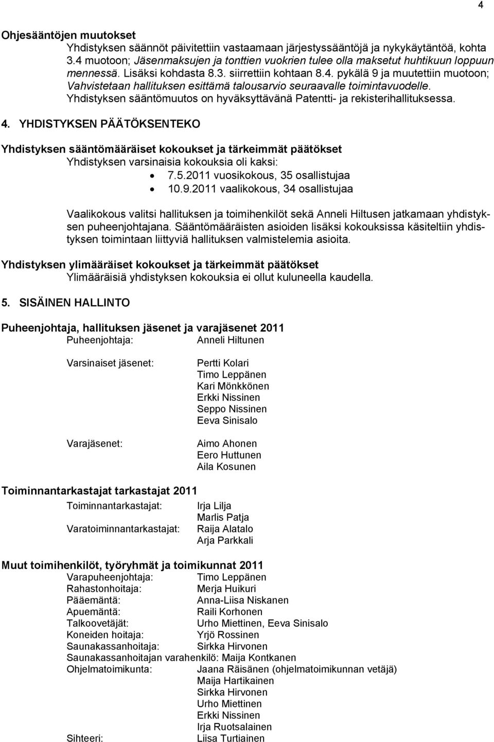 Yhdistyksen sääntömuutos on hyväksyttävänä Patentti- ja rekisterihallituksessa. 4.