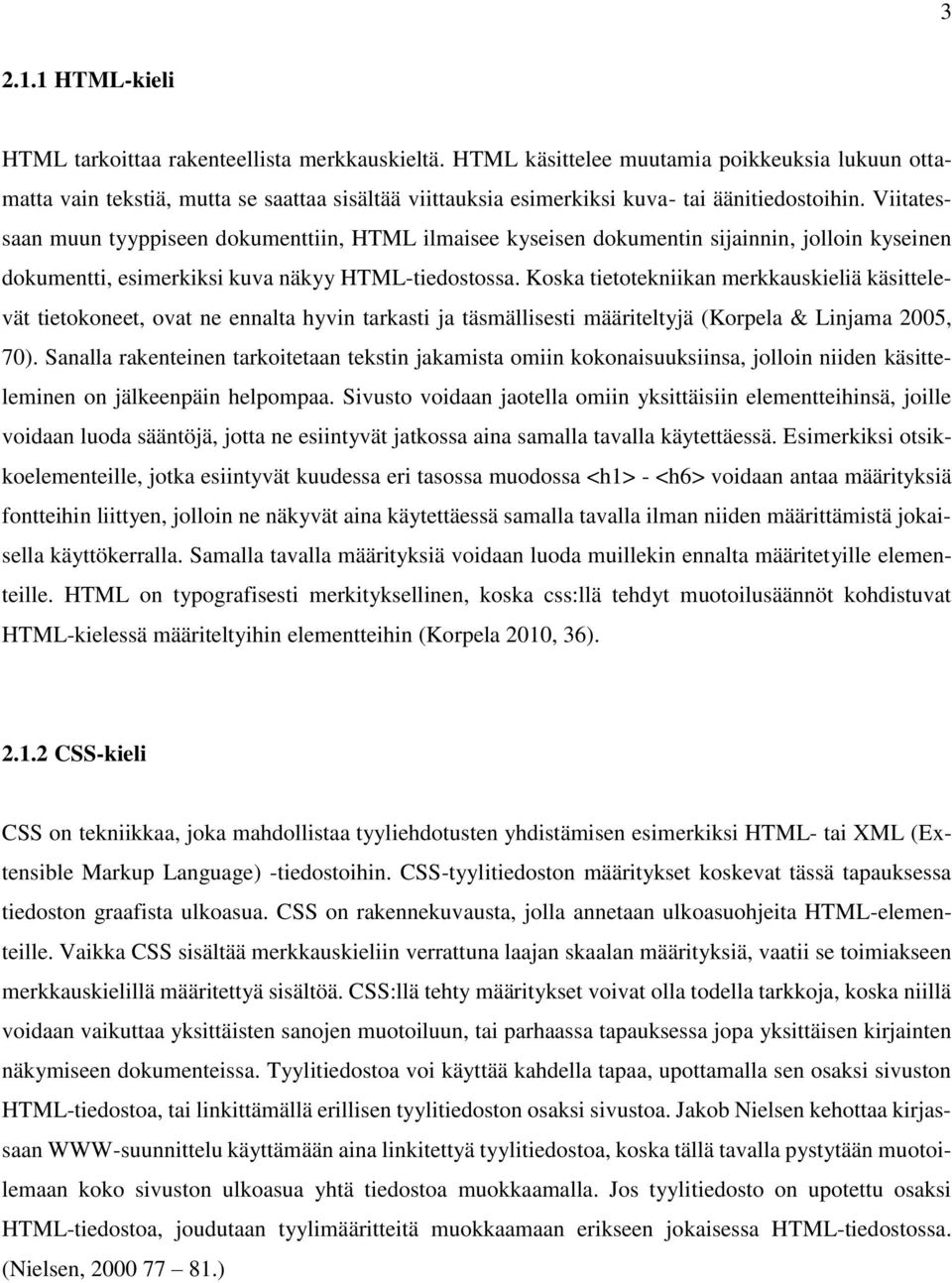 Viitatessaan muun tyyppiseen dokumenttiin, HTML ilmaisee kyseisen dokumentin sijainnin, jolloin kyseinen dokumentti, esimerkiksi kuva näkyy HTML-tiedostossa.