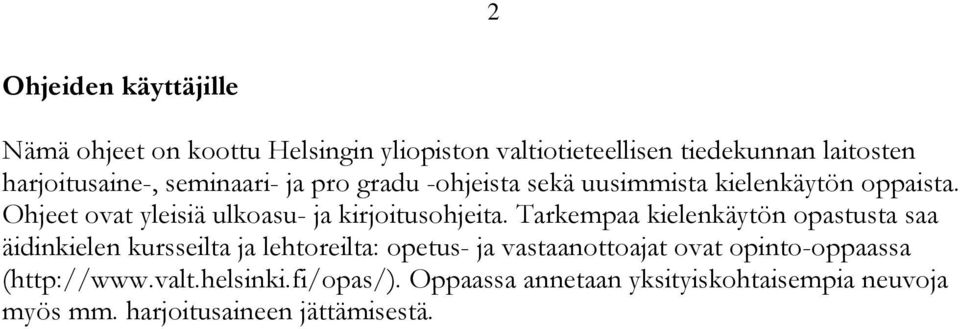 Tarkempaa kielenkäytön opastusta saa äidinkielen kursseilta ja lehtoreilta: opetus- ja vastaanottoajat ovat