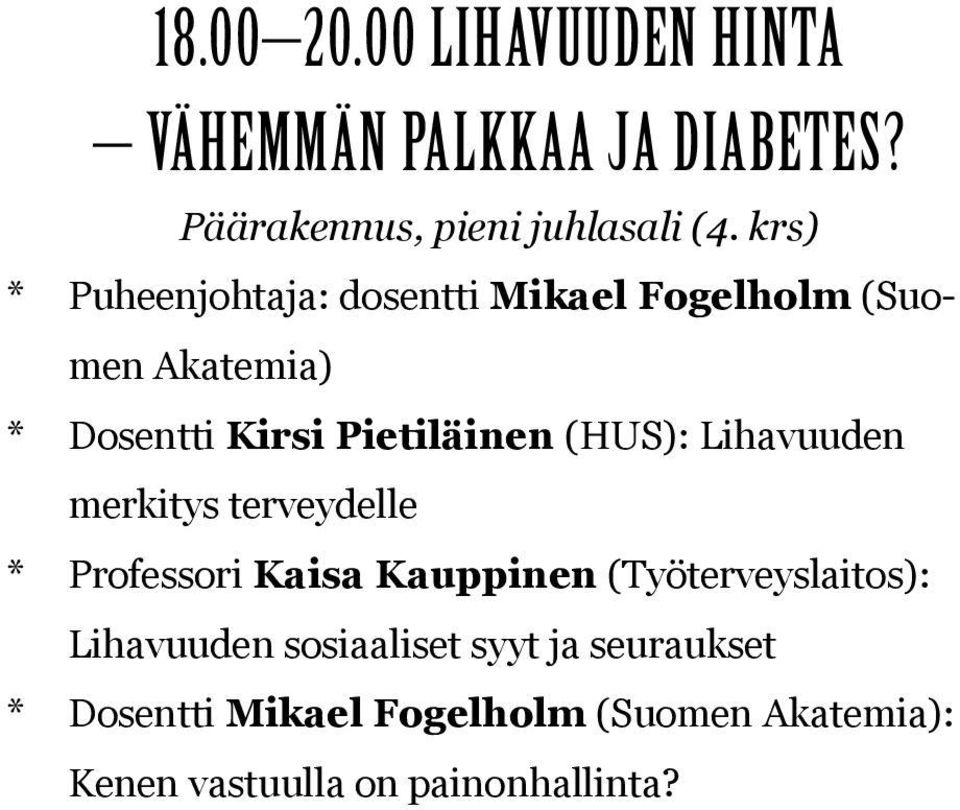 (HUS): Lihavuuden merkitys terveydelle * Professori Kaisa Kauppinen (Työterveyslaitos): Lihavuuden