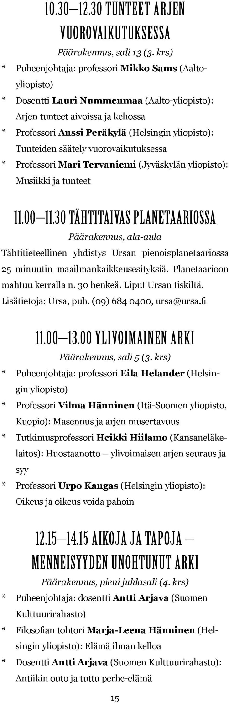 * Professori Mari Tervaniemi (Jyväskylän : Musiikki ja tunteet 11.00 11.