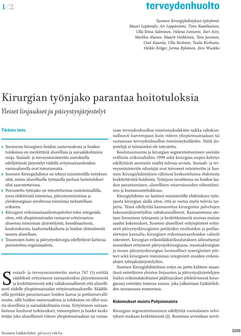 Suomessa kirurgisen hoidon saatavuudessa ja hoidon tuloksissa on merkittäviä alueellisia ja sairaalakohtaisia eroja.