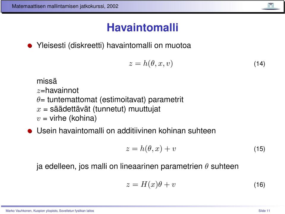 havaintomalli on additiivinen kohinan suhteen z = h(θ, x) + v (15) ja edelleen, jos malli on lineaarinen