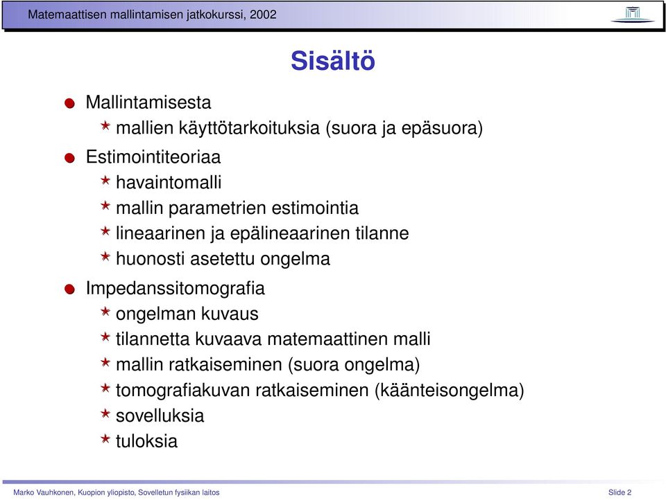 ongelman kuvaus tilannetta kuvaava matemaattinen malli mallin ratkaiseminen (suora ongelma) tomografiakuvan