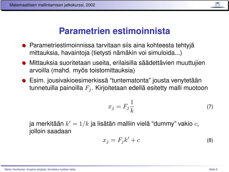 jousivakioesimerkissä tuntematonta jousta venytetään tunnetuilla painoilla F j.