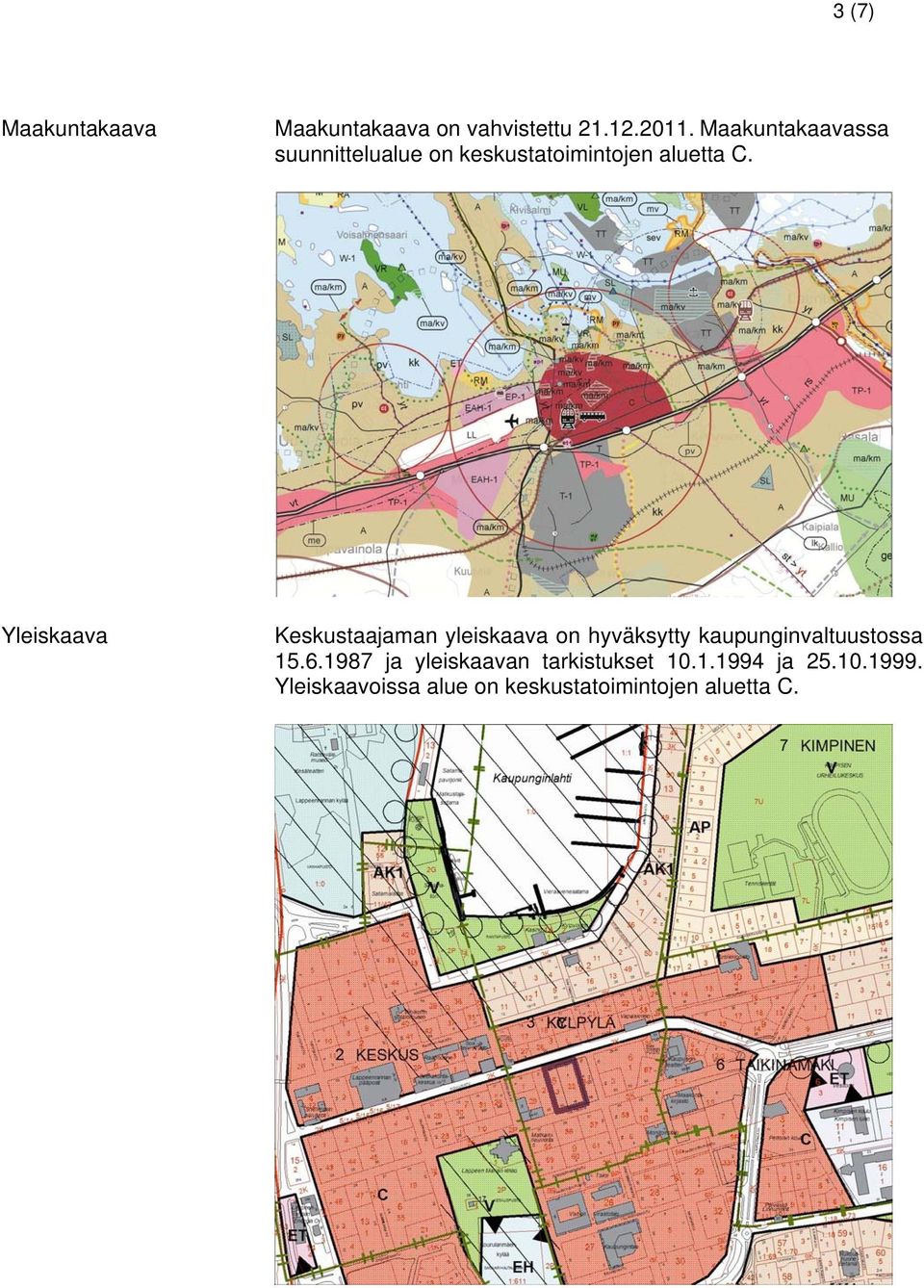 Yleiskaava Keskustaajaman yleiskaava on hyväksytty kaupunginvaltuustossa 15.6.