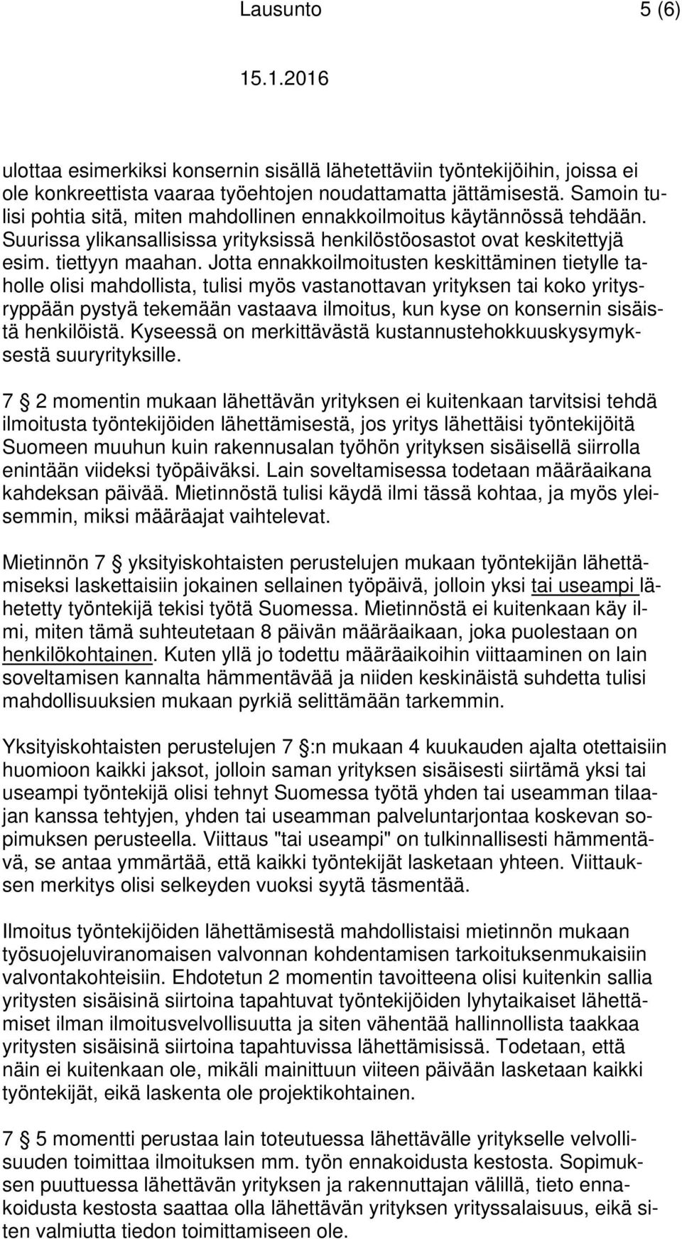 Jotta ennakkoilmoitusten keskittäminen tietylle taholle olisi mahdollista, tulisi myös vastanottavan yrityksen tai koko yritysryppään pystyä tekemään vastaava ilmoitus, kun kyse on konsernin sisäistä