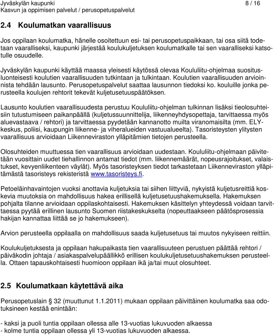 vaaralliseksi katsotulle osuudelle. Jyväskylän kaupunki käyttää maassa yleisesti käytössä olevaa Koululiitu-ohjelmaa suositusluonteisesti koulutien vaarallisuuden tutkintaan ja tulkintaan.