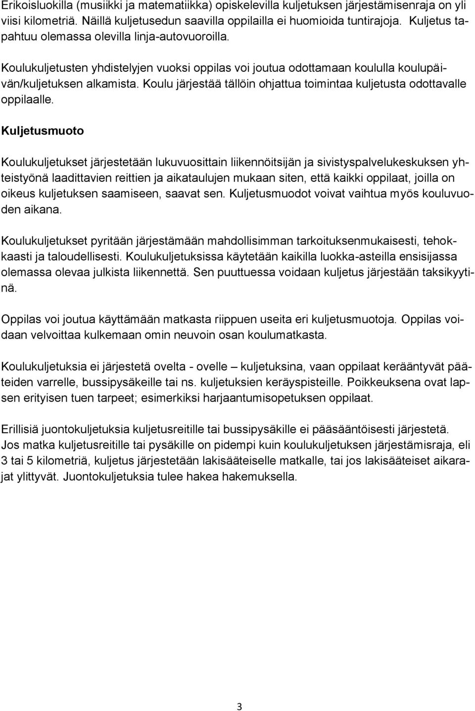 Koulu järjestää tällöin ohjattua toimintaa kuljetusta odottavalle oppilaalle.
