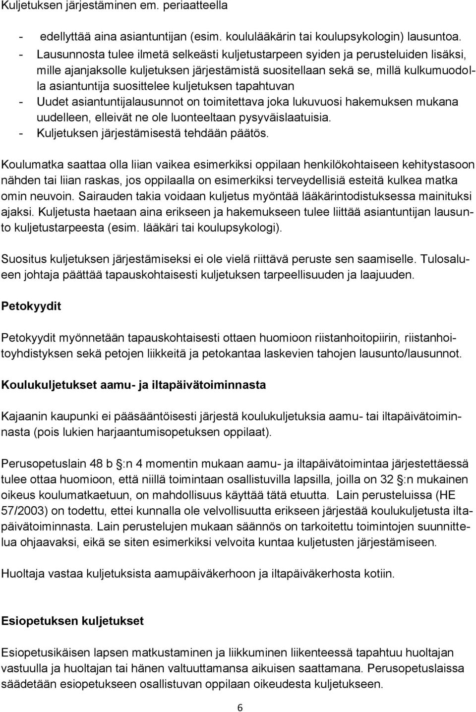 kuljetuksen tapahtuvan - Uudet asiantuntijalausunnot on toimitettava joka lukuvuosi hakemuksen mukana uudelleen, elleivät ne ole luonteeltaan pysyväislaatuisia.