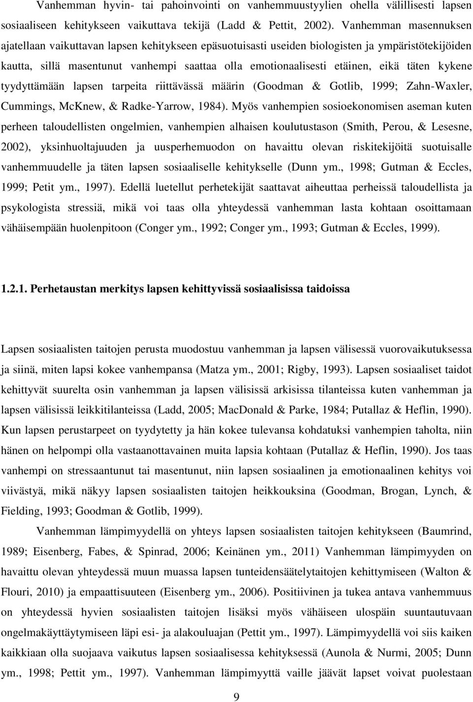 täten kykene tyydyttämään lapsen tarpeita riittävässä määrin (Goodman & Gotlib, 1999; Zahn-Waxler, Cummings, McKnew, & Radke-Yarrow, 1984).