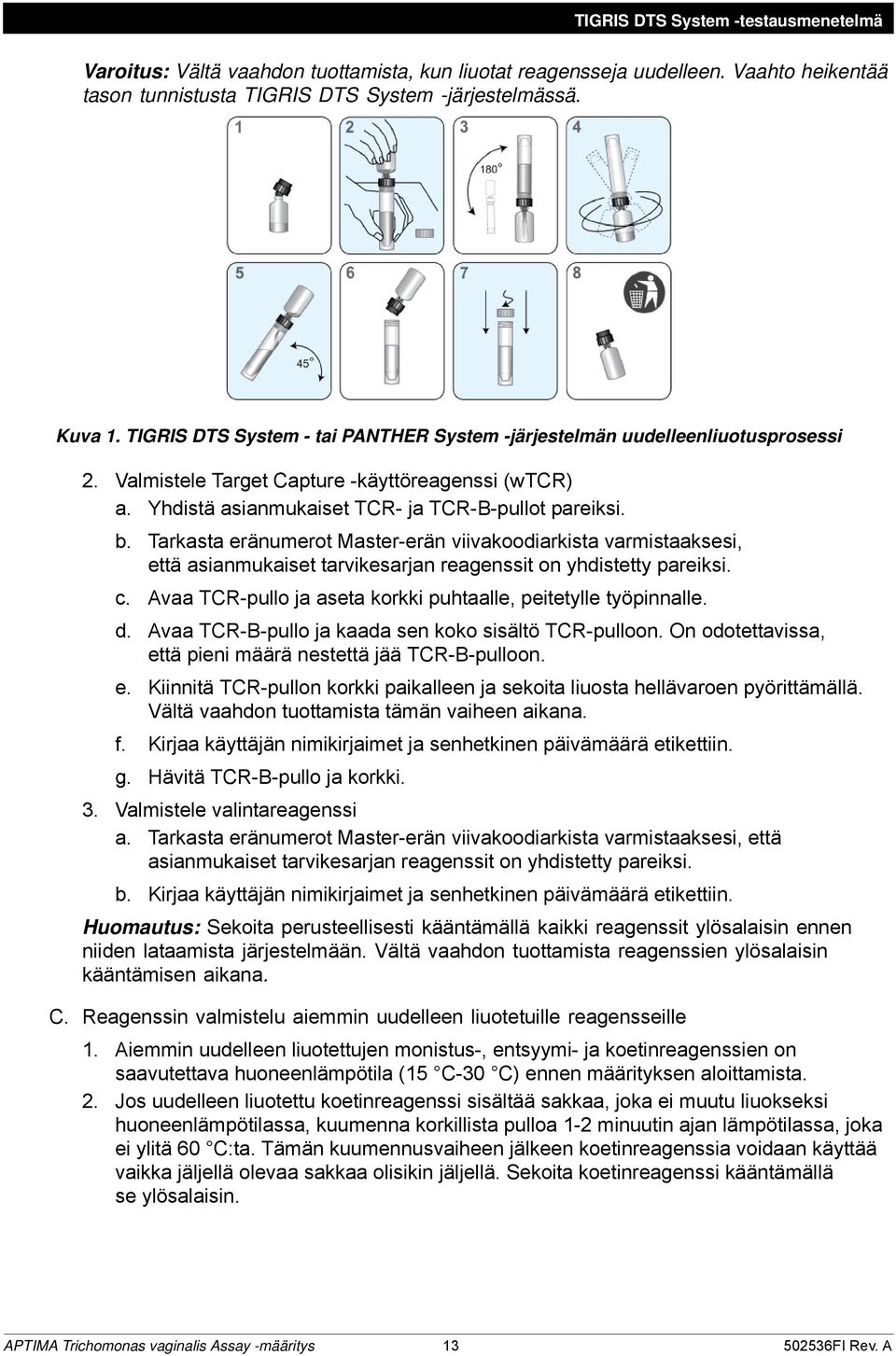 Tarkasta eränumerot Master-erän viivakoodiarkista varmistaaksesi, että asianmukaiset tarvikesarjan reagenssit on yhdistetty pareiksi. c.