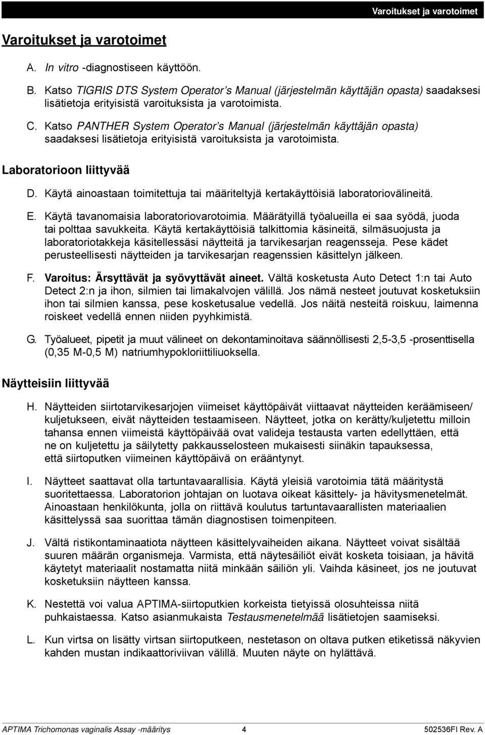 Katso PANTHER System Operator s Manual (järjestelmän käyttäjän opasta) saadaksesi lisätietoja erityisistä varoituksista ja varotoimista. Laboratorioon liittyvää D.