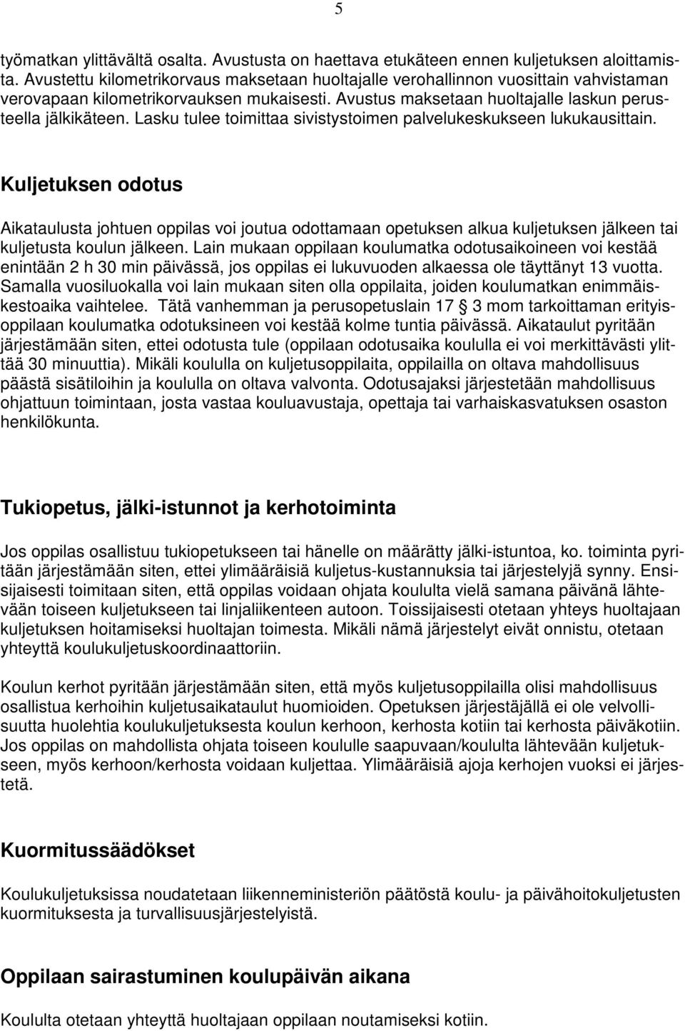 Lasku tulee toimittaa sivistystoimen palvelukeskukseen lukukausittain.