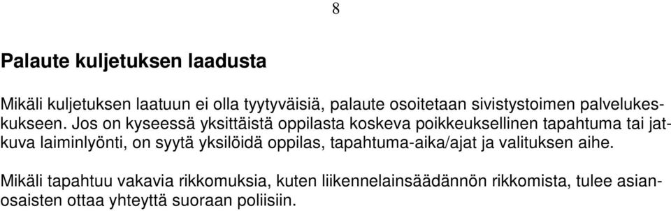 Jos on kyseessä yksittäistä oppilasta koskeva poikkeuksellinen tapahtuma tai jatkuva laiminlyönti, on syytä