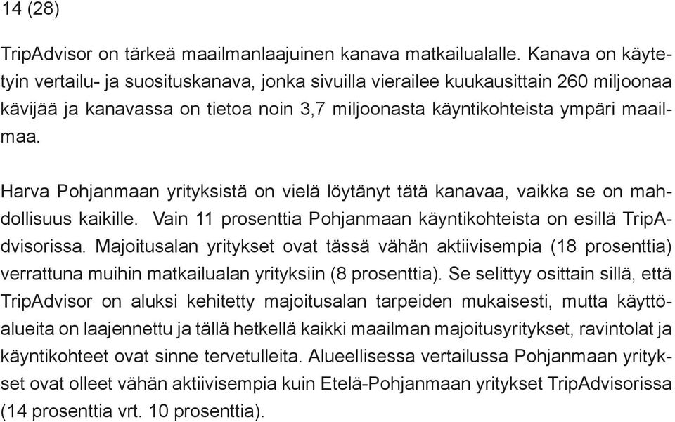 Harva Pohjanmaan yrityksistä on vielä löytänyt tätä kanavaa, vaikka se on mahdollisuus kaikille. Vain 11 prosenttia Pohjanmaan käyntikohteista on esillä TripAdvisorissa.