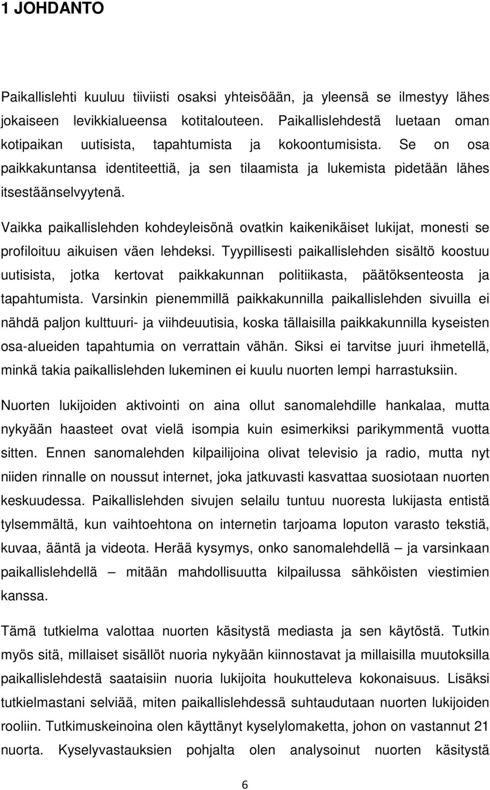 Vaikka paikallislehden kohdeyleisönä ovatkin kaikenikäiset lukijat, monesti se profiloituu aikuisen väen lehdeksi.