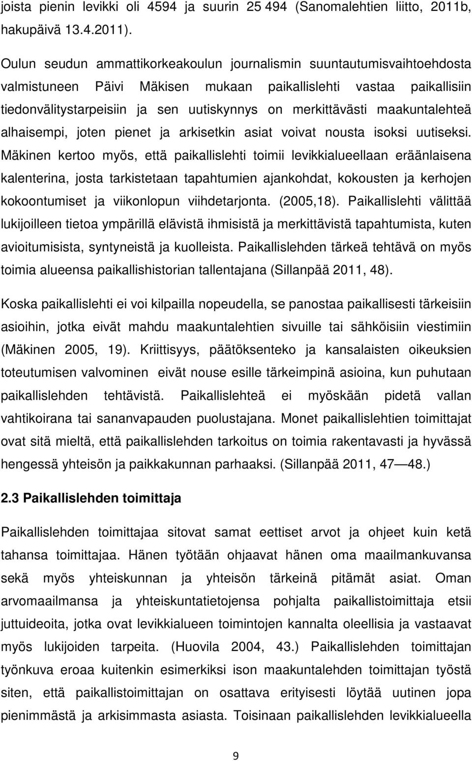 merkittävästi maakuntalehteä alhaisempi, joten pienet ja arkisetkin asiat voivat nousta isoksi uutiseksi.