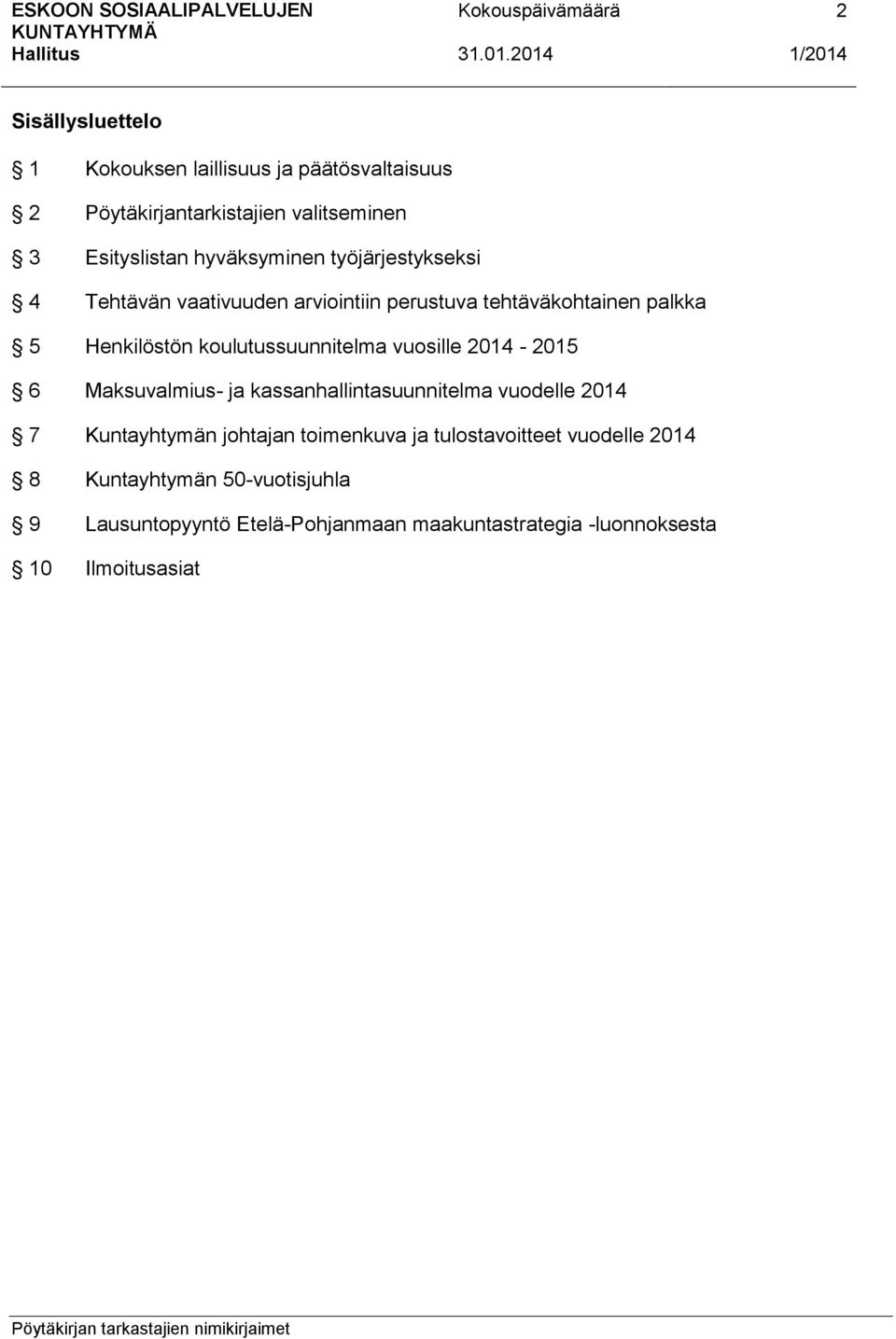 koulutussuunnitelma vuosille 2014-2015 6 Maksuvalmius- ja kassanhallintasuunnitelma vuodelle 2014 7 Kuntayhtymän johtajan