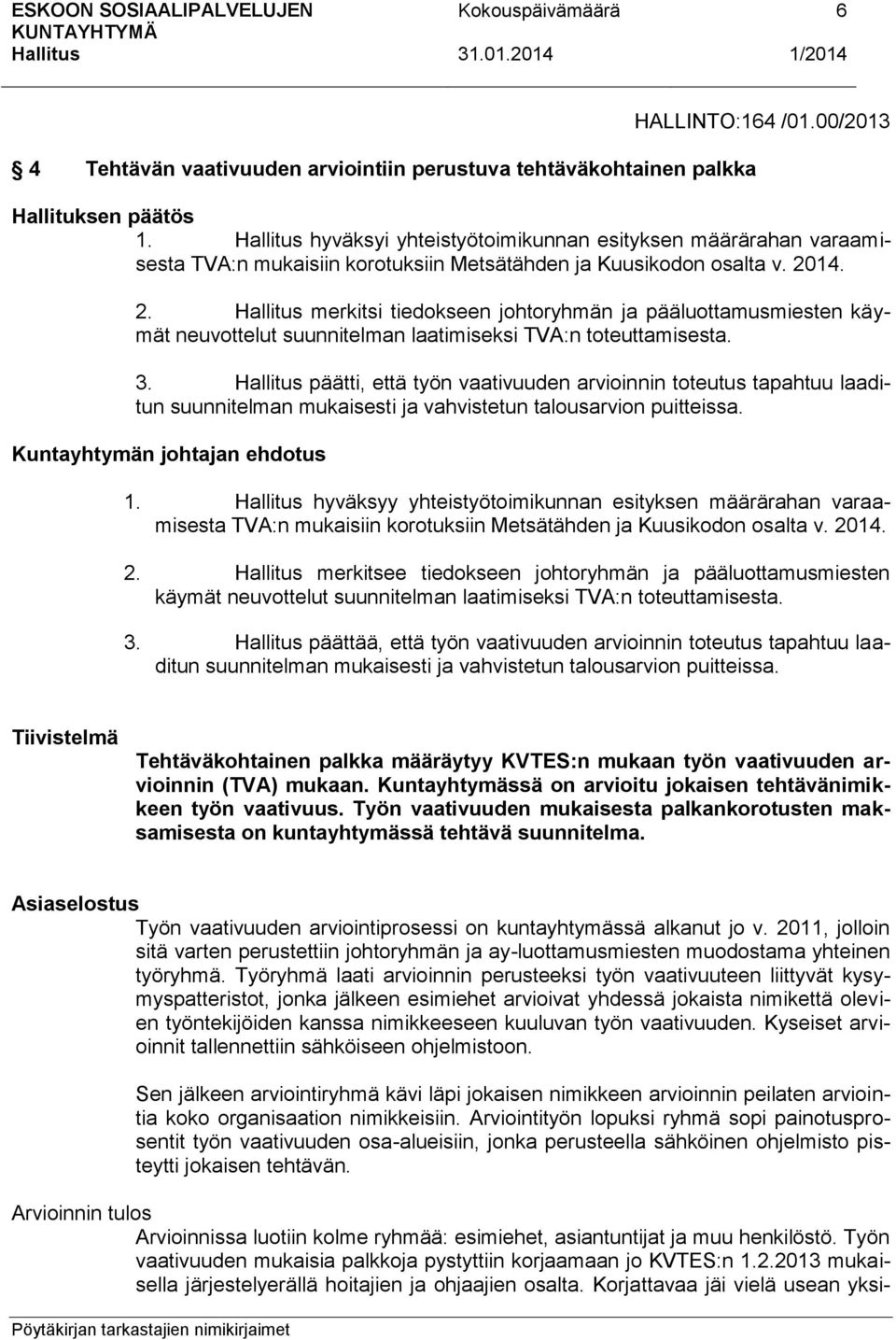 14. 2. merkitsi tiedokseen johtoryhmän ja pääluottamusmiesten käymät neuvottelut suunnitelman laatimiseksi TVA:n toteuttamisesta. 3.