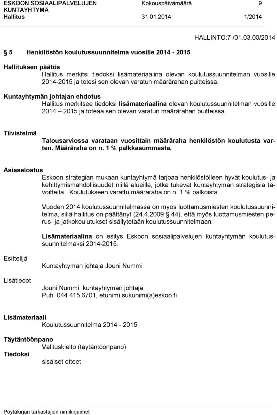 määrärahan puitteissa. Kuntayhtymän johtajan ehdotus merkitsee tiedoksi lisämateriaalina olevan koulutussuunnitelman vuosille 2014 2015 ja toteaa sen olevan varatun määrärahan puitteissa.