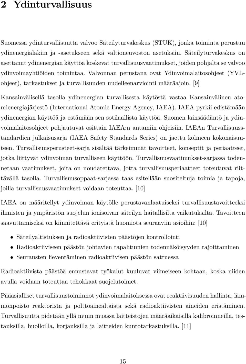 Valvonnan perustana ovat Ydinvoimalaitosohjeet (YVLohjeet), tarkastukset ja turvallisuuden uudelleenarviointi määräajoin.