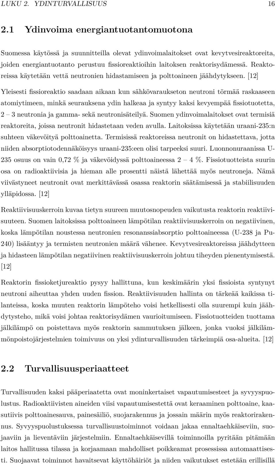 reaktorisydämessä. Reaktoreissa käytetään vettä neutronien hidastamiseen ja polttoaineen jäähdytykseen.