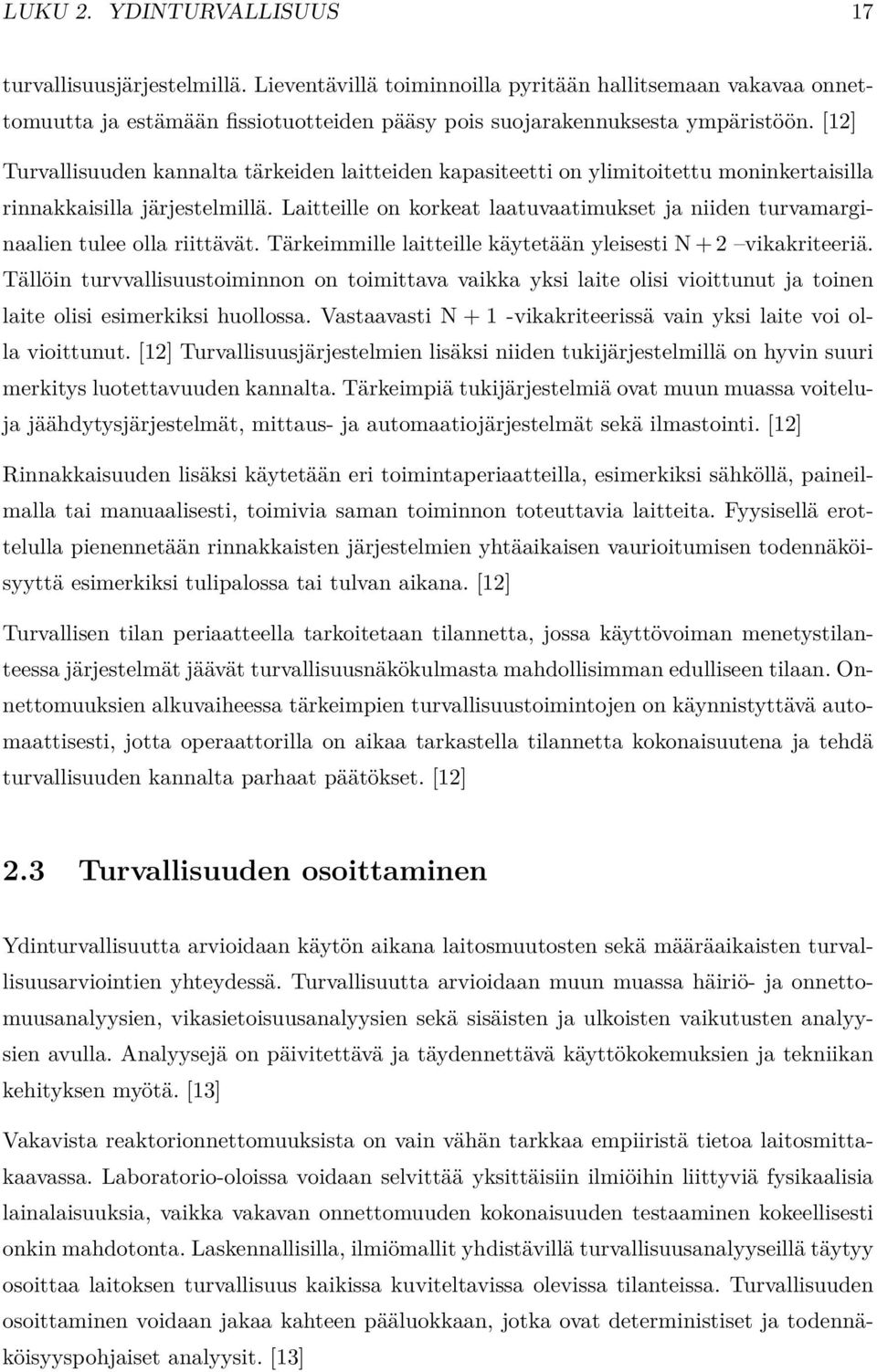 Laitteille on korkeat laatuvaatimukset ja niiden turvamarginaalien tulee olla riittävät. Tärkeimmille laitteille käytetään yleisesti N + 2 vikakriteeriä.