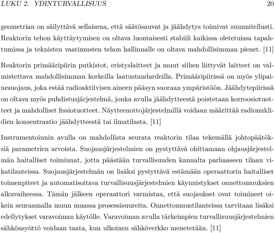 [11] Reaktorin primääripiirin putkistot, eristyslaitteet ja muut siihen liittyvät laitteet on valmistettava mahdollisimman korkeilla laatustandardeilla.