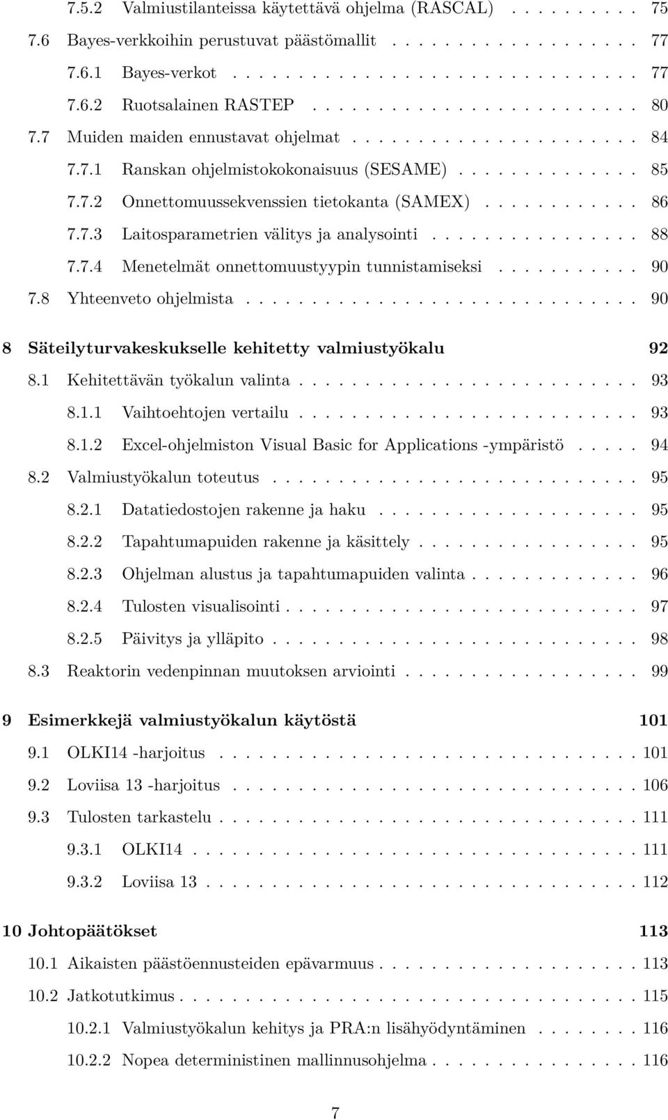 ........... 86 7.7.3 Laitosparametrien välitys ja analysointi................ 88 7.7.4 Menetelmät onnettomuustyypin tunnistamiseksi........... 90 7.8 Yhteenveto ohjelmista.