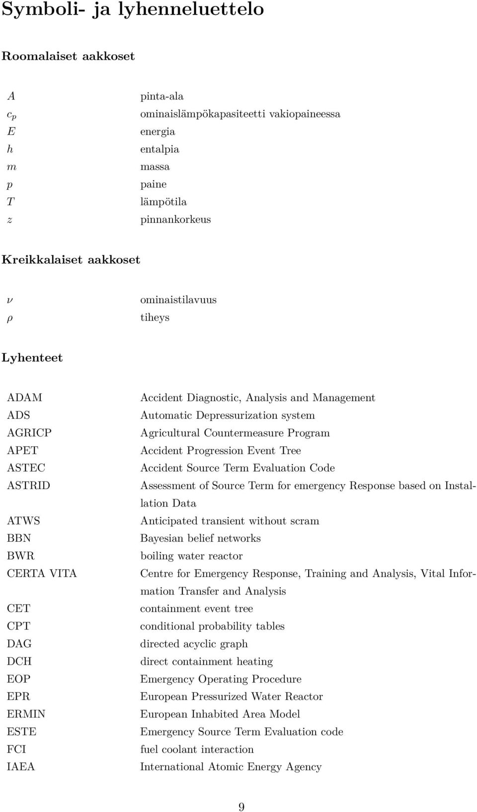 Depressurization system Agricultural Countermeasure Program Accident Progression Event Tree Accident Source Term Evaluation Code Assessment of Source Term for emergency Response based on Installation