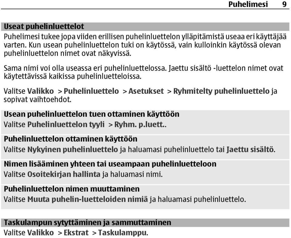 Jaettu sisältö -luettelon nimet ovat käytettävissä kaikissa puhelinluetteloissa. Valitse Valikko > Puhelinluettelo > Asetukset > Ryhmitelty puhelinluettelo ja sopivat vaihtoehdot.