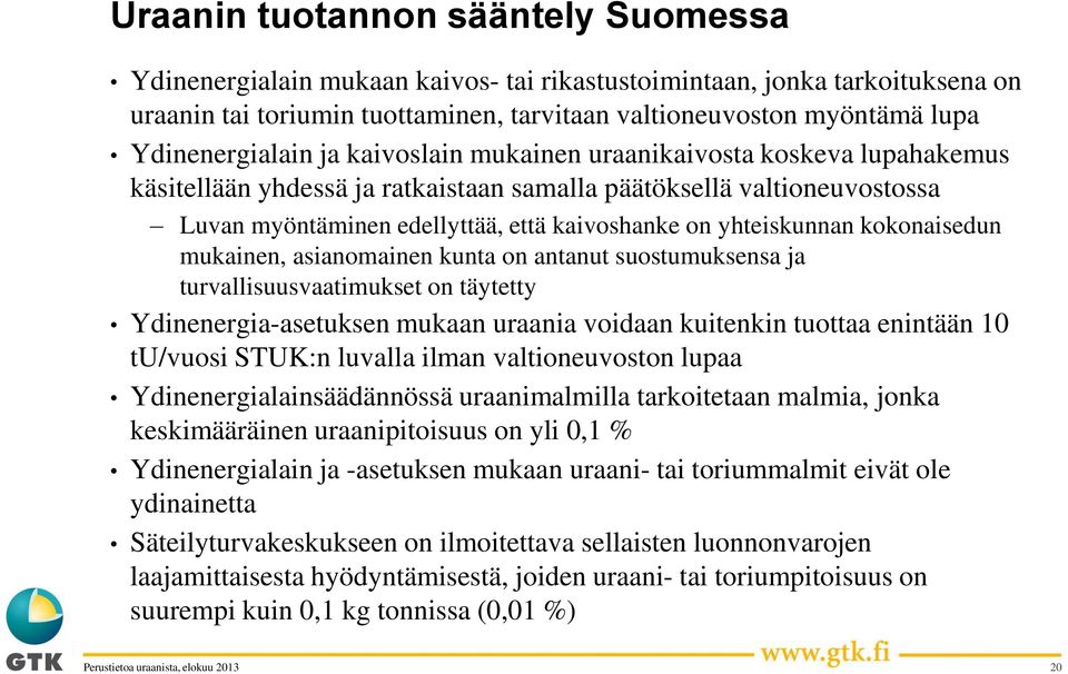 yhteiskunnan kokonaisedun mukainen, asianomainen kunta on antanut suostumuksensa ja turvallisuusvaatimukset on täytetty Ydinenergia-asetuksen mukaan uraania voidaan kuitenkin tuottaa enintään 10