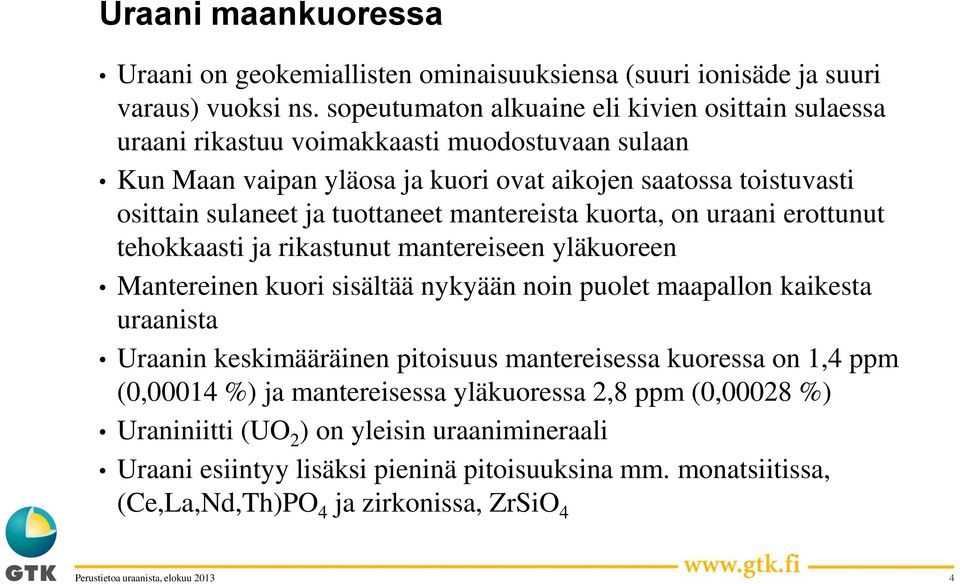 tuottaneet mantereista kuorta, on uraani erottunut tehokkaasti ja rikastunut mantereiseen yläkuoreen Mantereinen kuori sisältää nykyään noin puolet maapallon kaikesta uraanista Uraanin