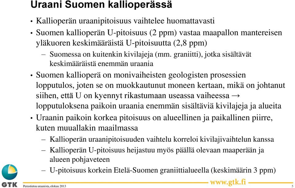 graniitti), jotka sisältävät keskimääräistä enemmän uraania Suomen kallioperä on monivaiheisten geologisten prosessien lopputulos, joten se on muokkautunut moneen kertaan, mikä on johtanut siihen,