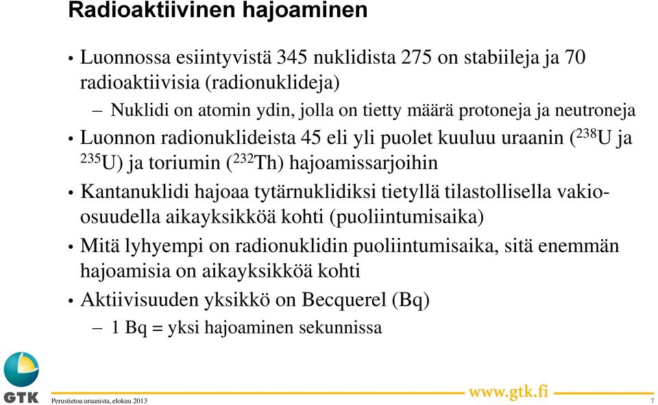 hajoamissarjoihin Kantanuklidi hajoaa tytärnuklidiksi tietyllä tilastollisella vakioosuudella aikayksikköä kohti (puoliintumisaika) Mitä lyhyempi