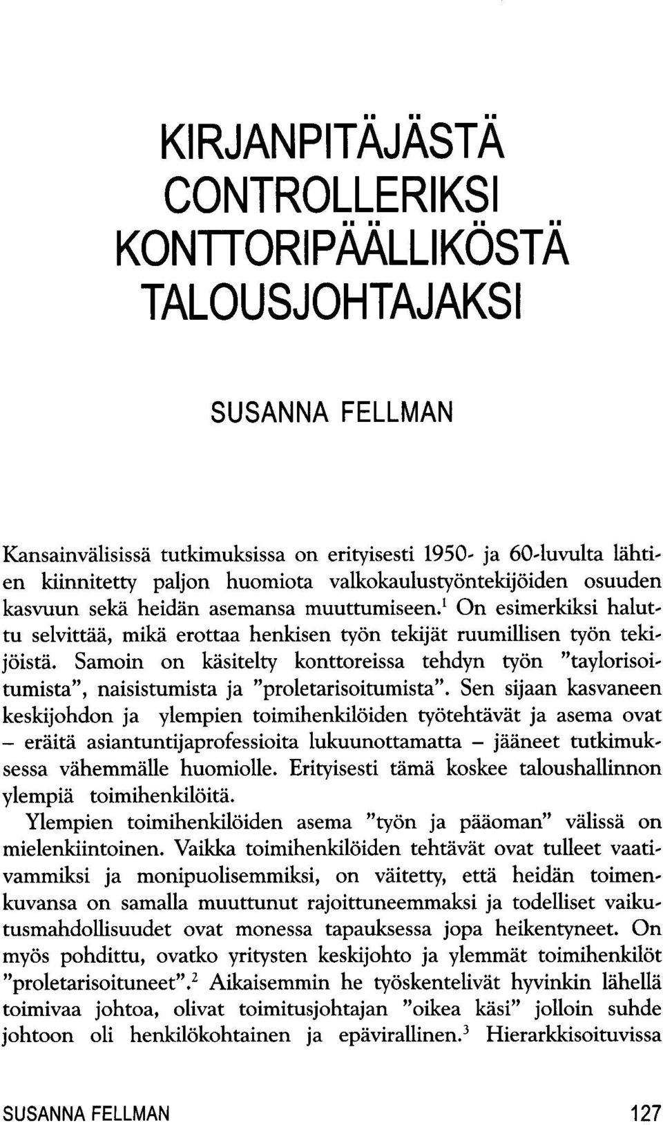 Samoin on kasitelty konttoreissa tehdyn tyon "taylorisoitumista", naisistumista ja "proletarisoitumista".