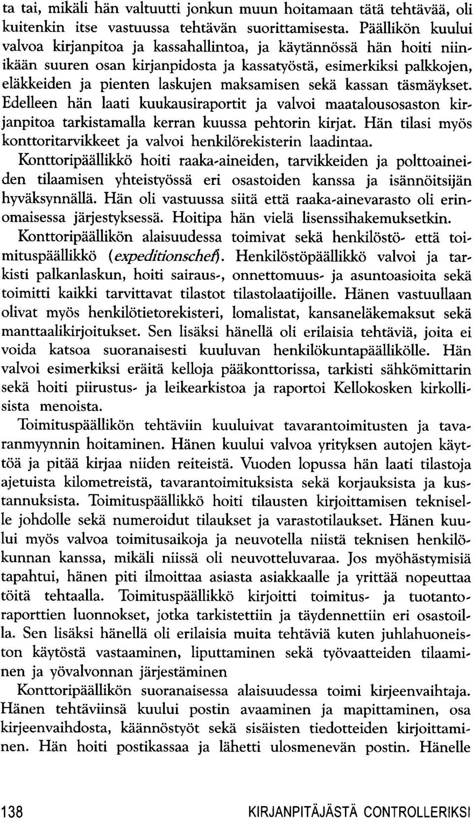 seka kassan tasmaykset. Edelleen han laati kuukausiraportit ja valvoi maatalousosaston kirjanpitoa tarkistamalla kerran kuussa pehtorin kirjat.