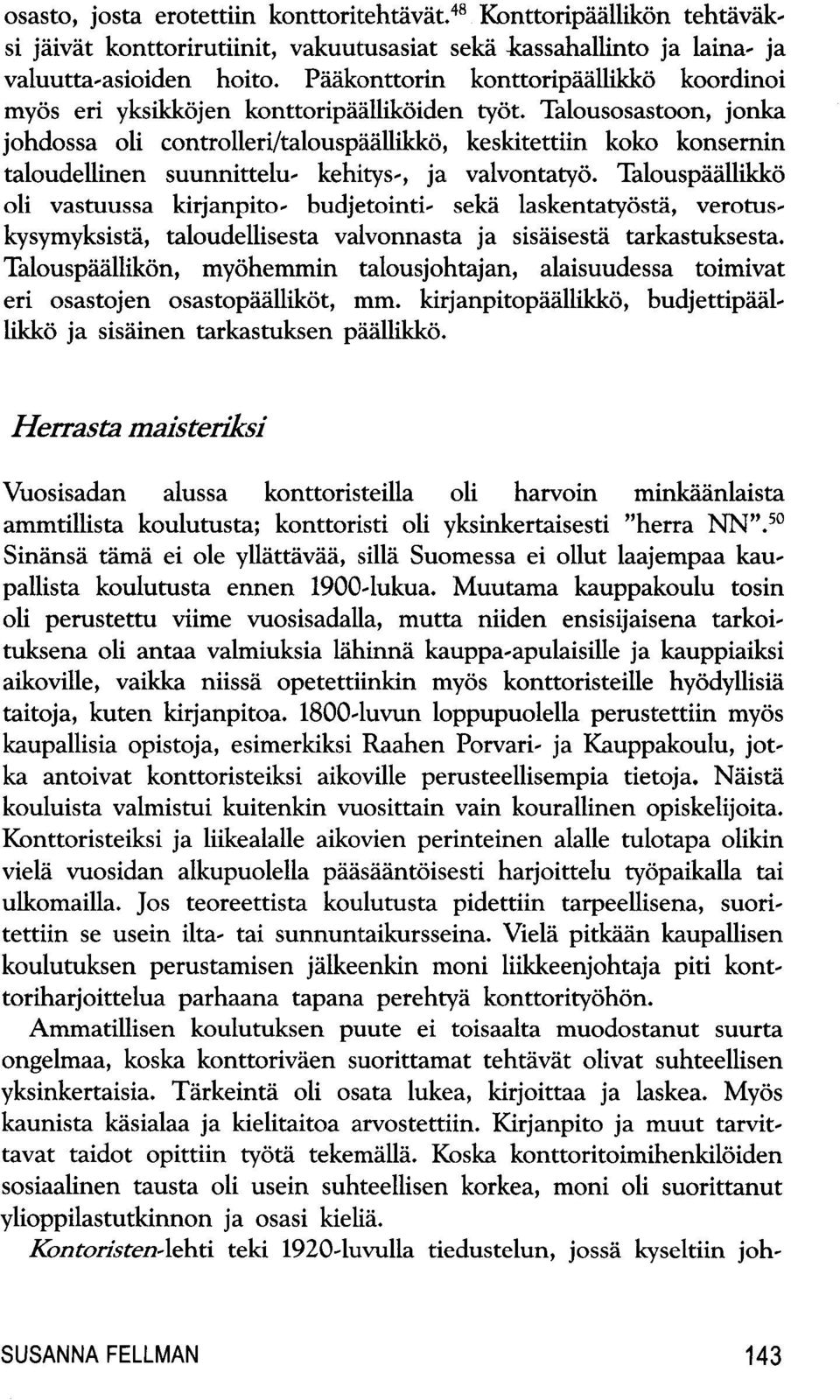 Talousosastoon, jonka johdossa oli controlleri/talouspdallikko, keskitettiin koko konsernin taloudellinen suunnittelu- kehitys-, ja valvontaty6.