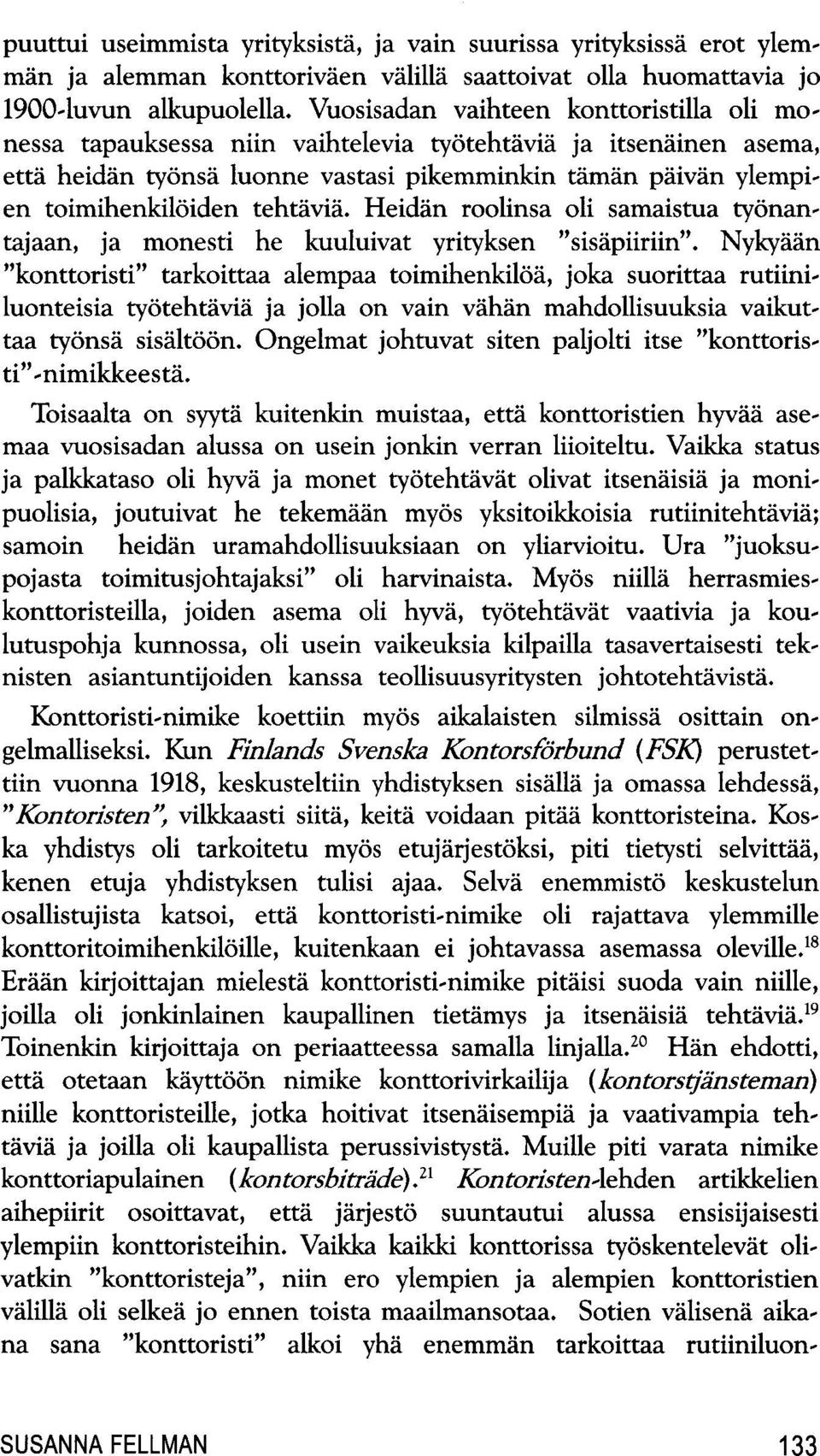 tehtdvia. Heidan roolinsa oh samaistua tyonantajaan, ja monesti he kuuluivat yrityksen "sisdpiiriin".