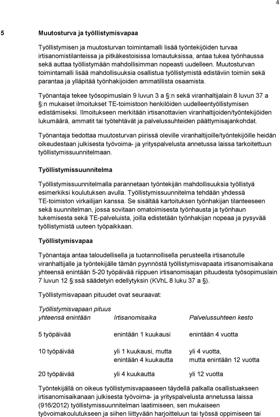 Muutosturvan toimintamalli lisää mahdollisuuksia osallistua työllistymistä edistäviin toimiin sekä parantaa ja ylläpitää työnhakijoiden ammatillista osaamista.