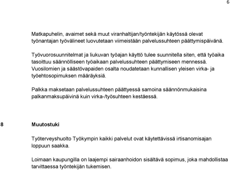 Vuosilomien ja säästövapaiden osalta noudatetaan kunnallisen yleisen virka- ja työehtosopimuksen määräyksiä.