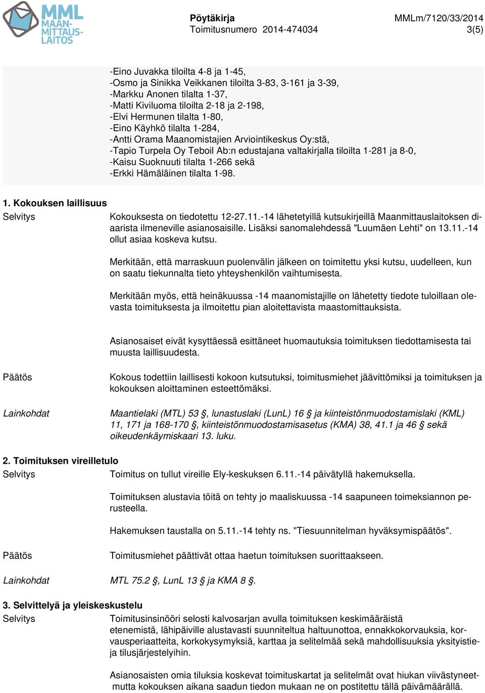 Suoknuuti tilalta 1-266 sekä -Erkki Hämäläinen tilalta 1-98. 1. Kokouksen laillisuus Kokouksesta on tiedotettu 12-27.11.