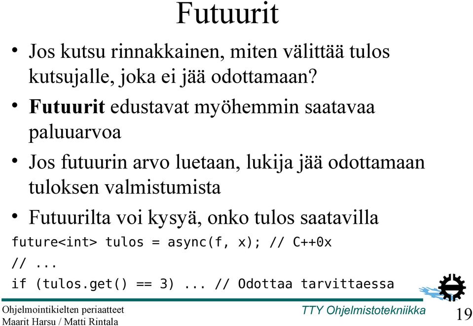 odottamaan tuloksen valmistumista Futuurilta voi kysyä, onko tulos saatavilla