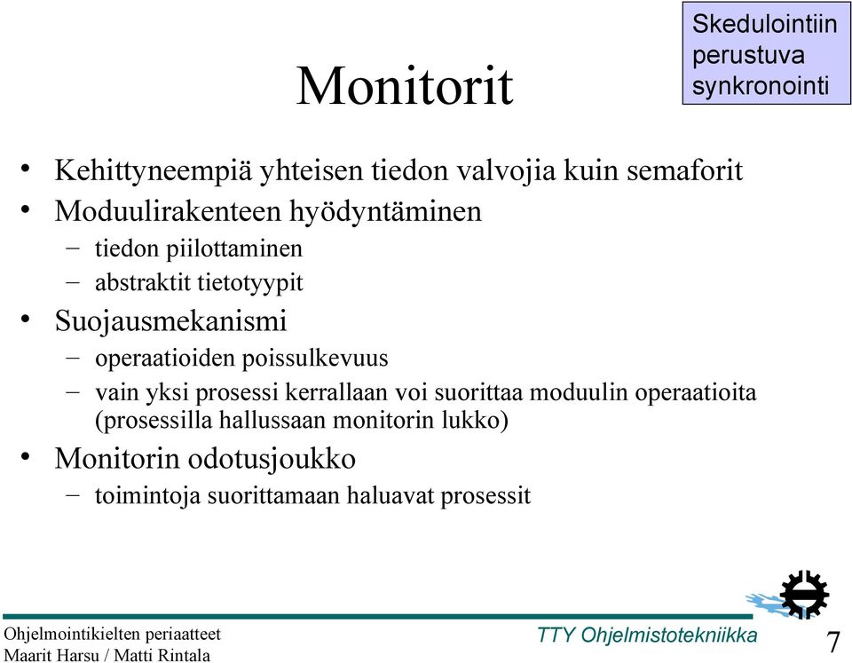 Suojausmekanismi operaatioiden poissulkevuus vain yksi prosessi kerrallaan voi suorittaa moduulin