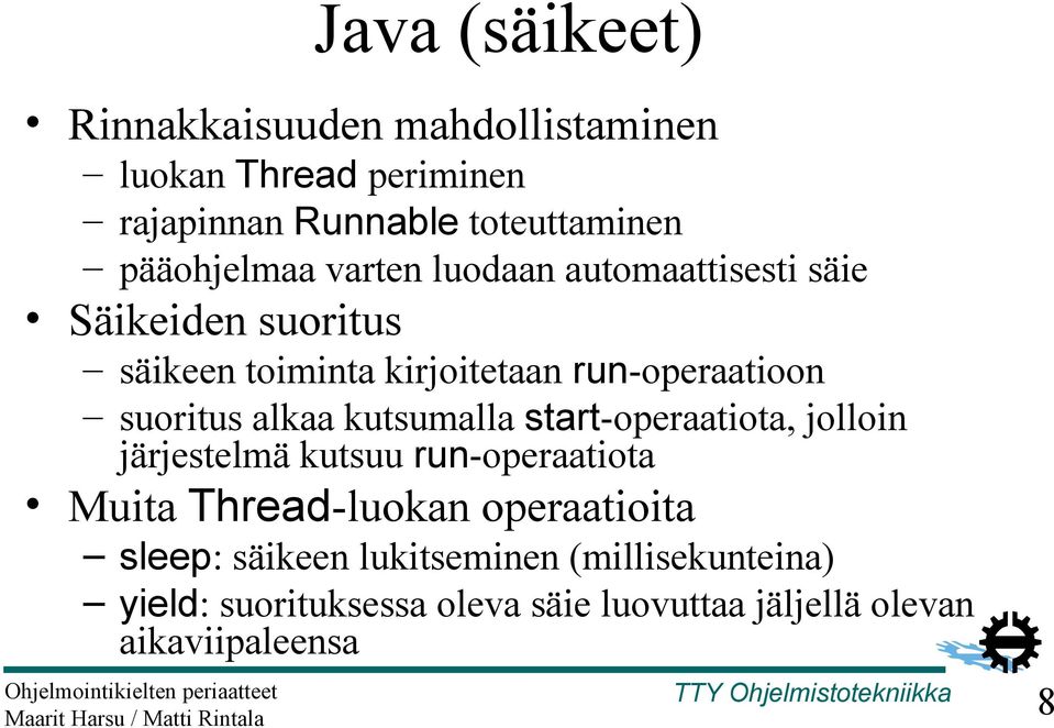 suoritus alkaa kutsumalla start-operaatiota, jolloin järjestelmä kutsuu run-operaatiota Muita Thread-luokan