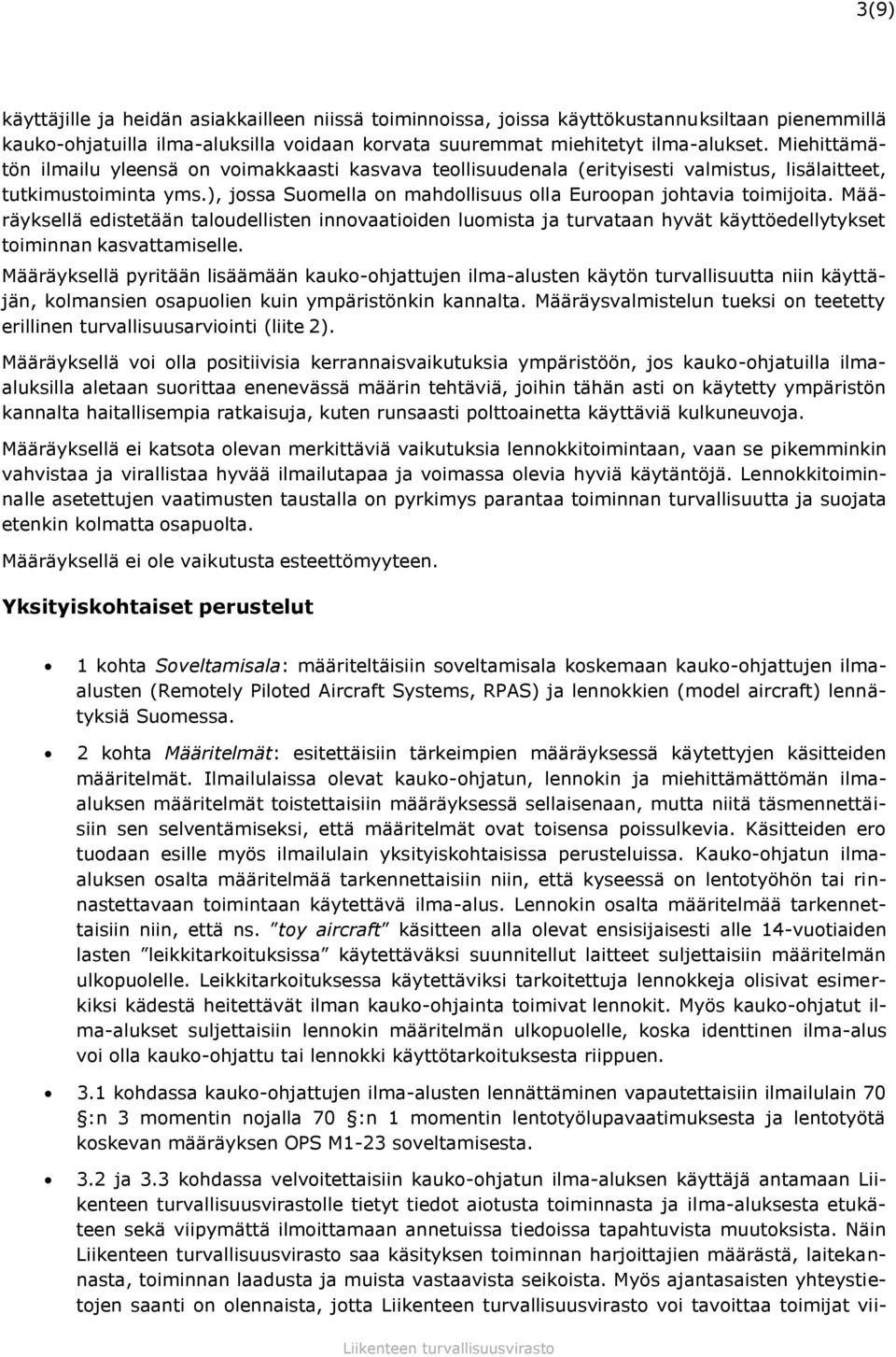 Määräyksellä edistetään taloudellisten innovaatioiden luomista ja turvataan hyvät käyttöedellytykset toiminnan kasvattamiselle.