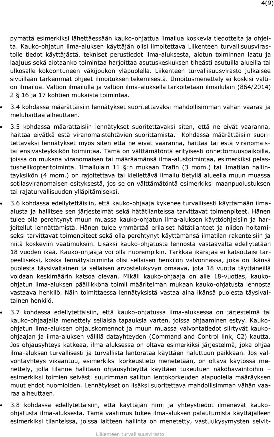 asutuskeskuksen tiheästi asutuilla alueilla tai ulkosalle kokoontuneen väkijoukon yläpuolella. julkaisee sivuillaan tarkemmat ohjeet ilmoituksen tekemisestä.