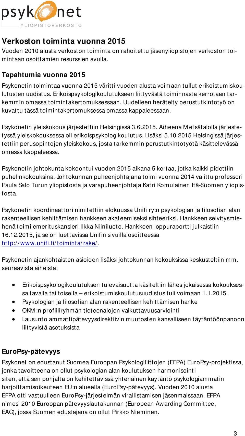 Erikoispsykologikoulutukseen liittyvästä toiminnasta kerrotaan tarkemmin omassa toimintakertomuksessaan.