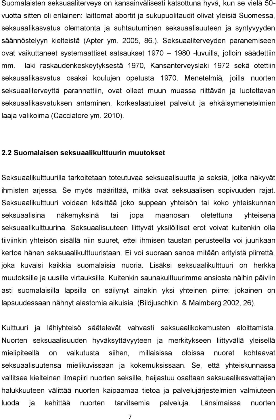 Seksuaaliterveyden paranemiseen ovat vaikuttaneet systemaattiset satsaukset 1970 1980 -luvuilla, jolloin säädettiin mm.